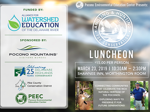 PEEC Angling and Hunting for Conservation Luncheon flyer. A photo of a deer and a person holding a fish with the words "Angling and Hunting for Conservation Luncheon, $15.00 per person, March 23, 2019, 10:30am-2:30pm, Shawnee Inn, Worthington Room. Connecting communities that celebrate the rich natural heritage of the Poconos. Exploring ways to preserve it for future generations" and the sponsor logos.