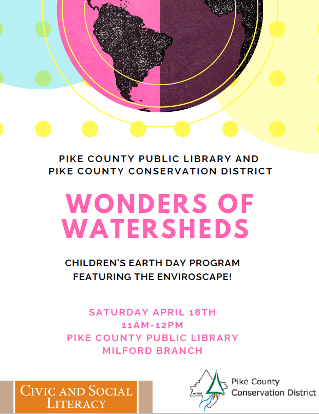 Event flyer with the text "Pike County Public Library and Pike County Conservation District, Wonders of Watersheds, Children's Earth Day Program Featuring the Enviroscape! Saturday April 18th, 11am-12pm, Pike County Public Library Milford Branch" with PCCD logo and Civil and Social Literacy logo