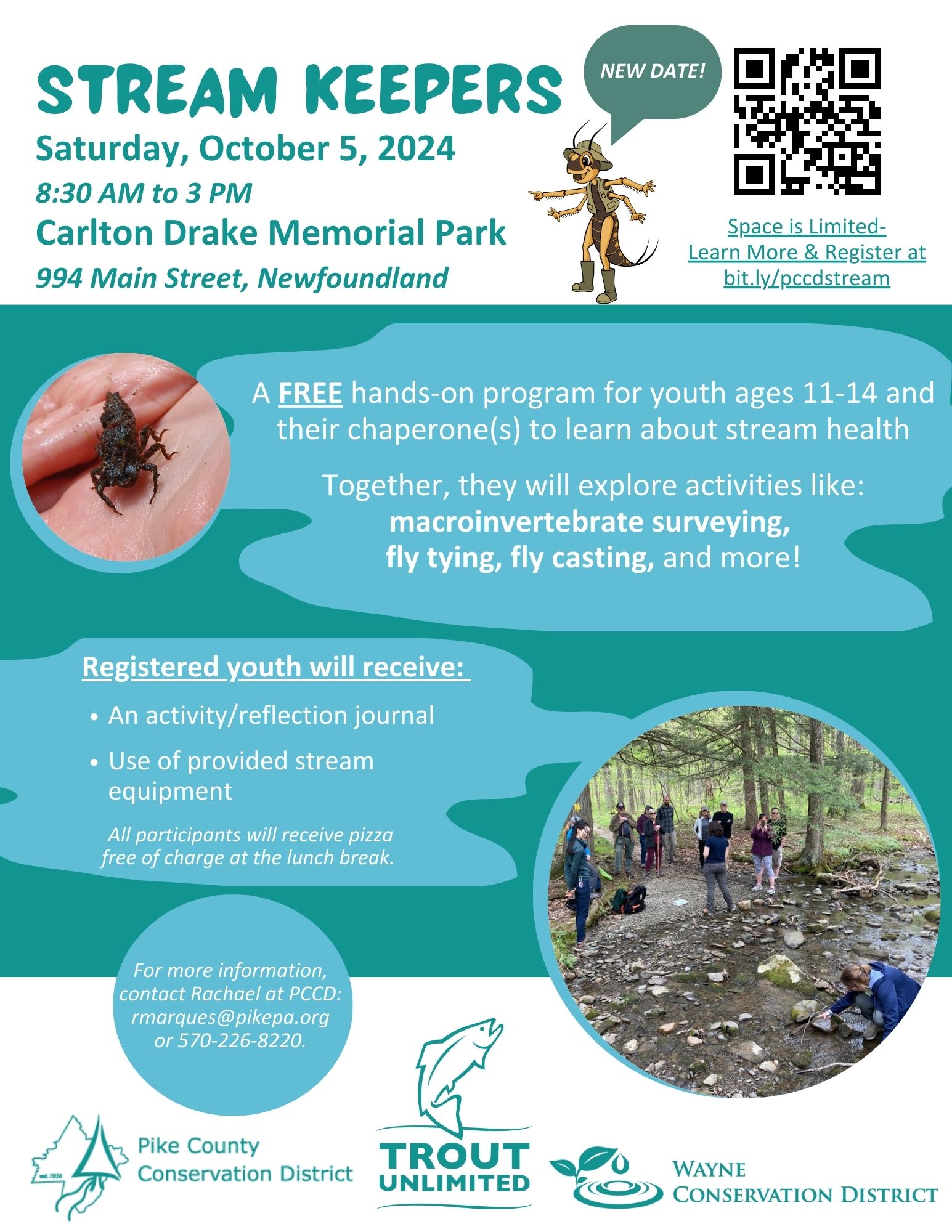 Flyer for "Stream Keepers" program with the text "New Date! Saturday, October 5, 2024, 8:30 AM to 3 PM, Carlton Drake Memorial Park, 994 Main Street, Newfoundland. A FREE hands-on program for youth ages 11-14 and their chaperone(s) to learn about stream health. Together, they will explore activities like: macroinvertebrate surveying, fly tying, fly casting, and more! Registered youth will receive an activity/reflection journal and use of provided stream equipment. All participants will receive pizza free of charge at the lunch break. For more information, contact Rachael at PCCD: rmarques@pikepa.org or 570-226-8220. A partnership program between the Pike County Conservation District, Pike/Wayne Chapter of Trout Unlimited, and Wayne Conservation District. Space is limited. Learn more and register at bit.ly/pccdstream"