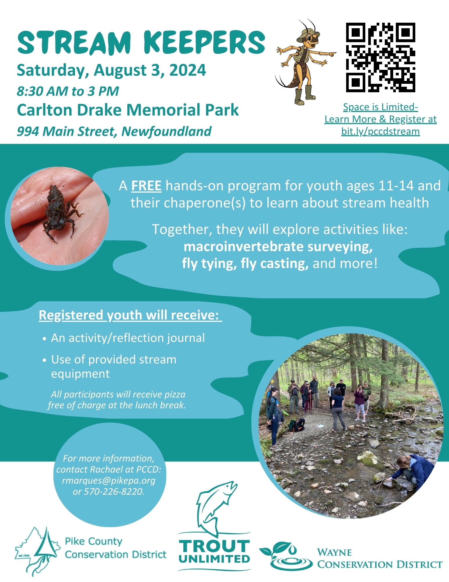 Flyer for "Stream Keepers" program with the text "Saturday, August 3, 2024, 8:30 AM to 3 PM, .Carlton Drake Memorial Park, 994 Main Street, Newfoundland. A FREE hands-on program for youth ages 11-14 and their chaperone(s) to learn about stream health. Together, they will explore activities like: macroinvertebrate surveying, fly tying, fly casting, and more! Registered youth will receive: An activity/reflection journal, lunch, and use of provided stream equipment. For more information, contact Rachael at PCCD: rmarques@pikepa.org or 570-226-8220. A partnership program between the Pike County Conservation District, Pike/Wayne Chapter of Trout Unlimited, and Wayne Conservation District. Space is limited. Learn more and register at bit.ly/pccdstream